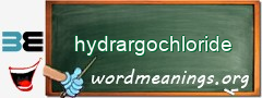WordMeaning blackboard for hydrargochloride